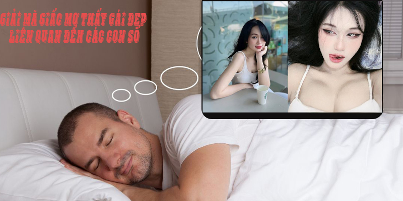Giải mã giấc mơ thấy gái đẹp liên quan đến các con số